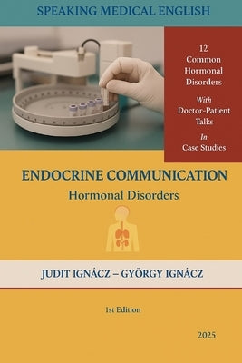 Endocrine Communication: Hormonal Disorders by Ignácz, György