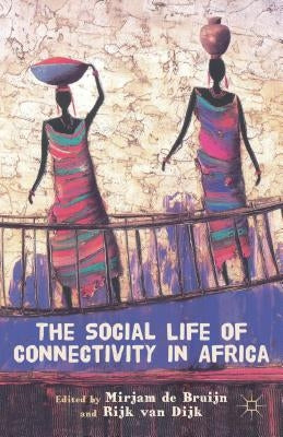 The Social Life of Connectivity in Africa by Bruijn, M. De