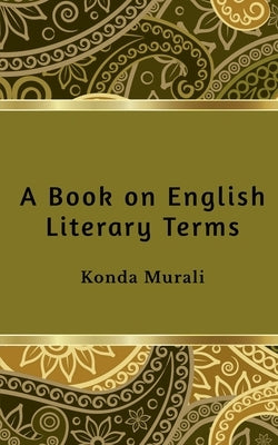 A Book on English Literary Terms: For English Literary Fraternity by Konda Murali