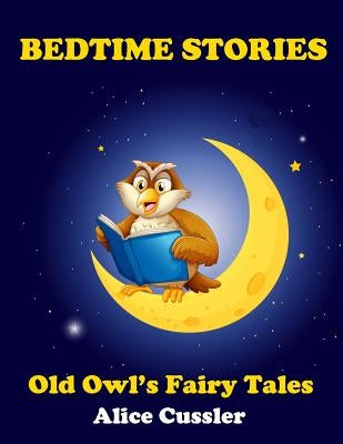 Bedtime Stories! Old Owl's Fairy Tales for Children: Short Stories Picture Book for Kids about Animals from Magical Forest by Cussler, Alice