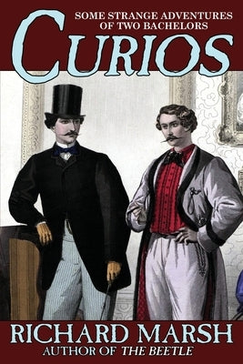 Curios: Some Strange Adventures of Two Bachelors by Marsh, Richard