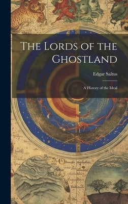The Lords of the Ghostland: A History of the Ideal by Saltus, Edgar