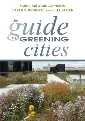 The Guide to Greening Cities by Johnston, Sadhu Aufochs