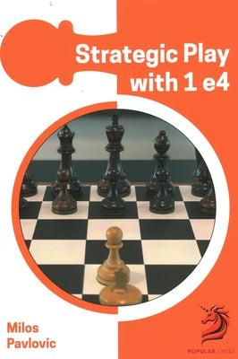Strategic Play with 1 E4 by Pavlovic, Milos