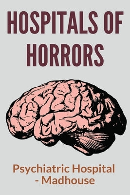 Hospitals Of Horrors: Psychiatric Hospital - Madhouse: 10 Days In A Madhouse Full Movie by Muna, Dominick