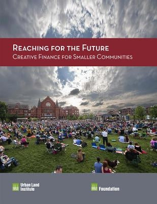 Reaching for the Future: Creative Finance for Smaller Communities by McAvey, Maureen