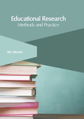 Educational Research: Methods and Practice by Moore, Iris