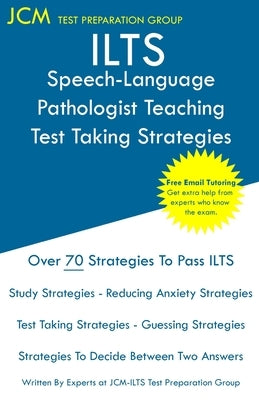 ILTS Speech-Language Pathologist Teaching - Test Taking Strategies: ILTS 153 Exam - Free Online Tutoring - New 2020 Edition - The latest strategies to by Test Preparation Group, Jcm-Ilts