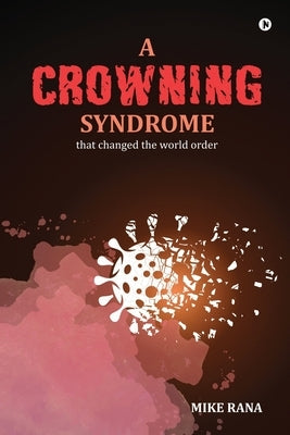 A Crowning Syndrome: that changed the world order by Mike Rana