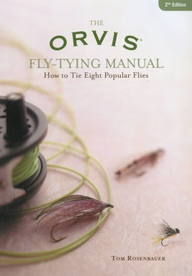 Orvis Fly-Tying Manual: How to Tie Eight Popular Flies by Rosenbauer, Tom