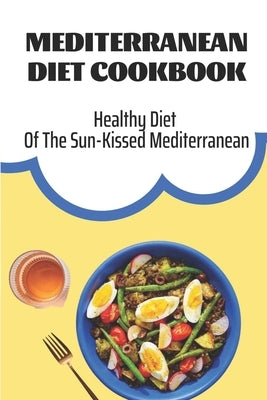 Mediterranean Diet Cookbook: Healthy Diet Of The Sun-Kissed Mediterranean: Mediterranean Refresh Diet by Cassman, Kaylee