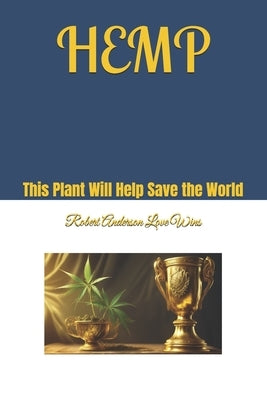 Hemp: This Plant Will Help Save the World by Anderson Love Wins, Robert