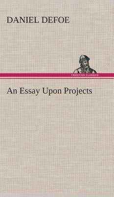 An Essay Upon Projects by Defoe, Daniel