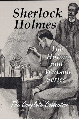 Sherlock Holmes The Holmes and Watson Series: The Complete Collection by Shimwell, Ian
