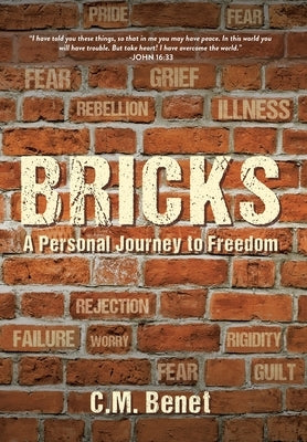 Bricks: A Personal Journey to Freedom by Benet, C. M.