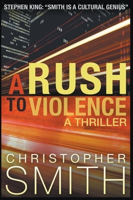 A Rush to Violence: A Thriller by Smith, Christopher