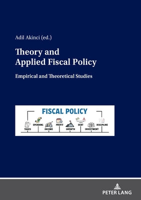 Theory and Applied Fiscal Policy: Empirical and Theoretical Studies by Akinci, Adil
