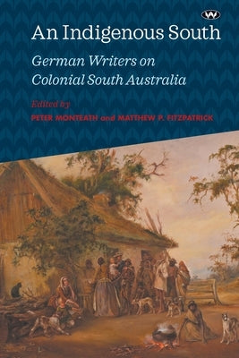 An Indigenous South by Monteath, Peter