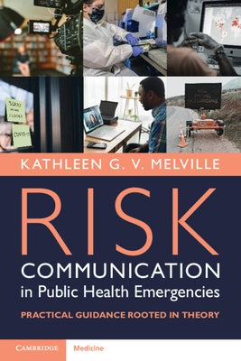 Risk Communication in Public Health Emergencies: Practical Guidance Rooted in Theory by Melville, Kathleen G. V.
