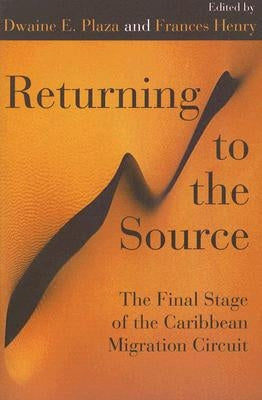 Returning to the Source: The Final Stage of the Caribbean Migration Circuit by Plaza, Dwaine E.