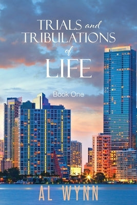 Trials and Tribulations of Life: Book One by Wynn, Al