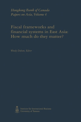 Fiscal Frameworks and Financial Systems in East Asia: How Much Do They Matter? by Dobson, Wendy
