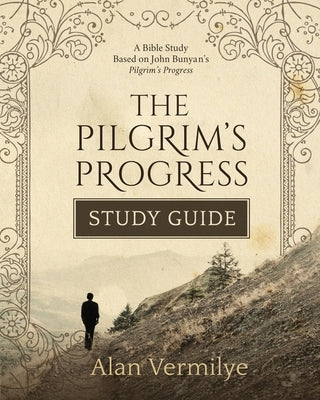 The Pilgrim's Progress Study Guide by Vermilye, Alan