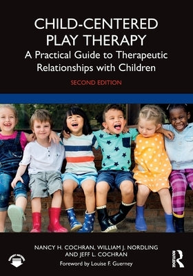 Child-Centered Play Therapy: A Practical Guide to Therapeutic Relationships with Children by Cochran, Nancy H.