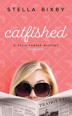 Catfished: A Rylie Cooper Mystery, Book One by Bixby, Stella