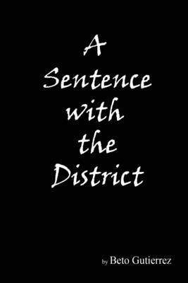 A Sentence With The District by Gutierrez, Beto