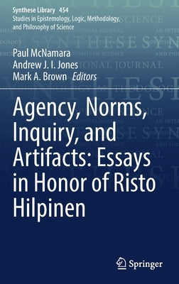 Agency, Norms, Inquiry, and Artifacts: Essays in Honor of Risto Hilpinen by McNamara, Paul