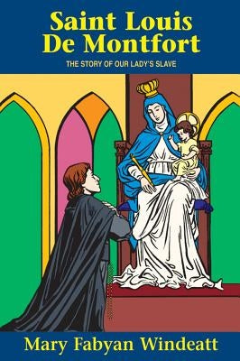 St. Louis de Montfort: The Story of Our Lady's Slave by Windeatt