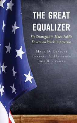 The Great Equalizer: Six Strategies to Make Public Education Work in America by Benigni, Mark D.
