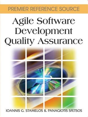 Agile Software Development Quality Assurance by Stamelos, Ioannis G.