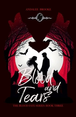 Blood and Tears: The Blood Fate Series (Book Three) by Brooke, Andalee