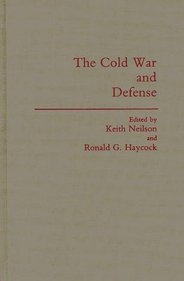 The Cold War and Defense by Neilson, Keith