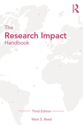 The Research Impact Handbook by Reed, Mark S.