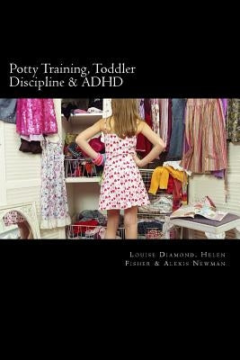 Potty Training, Toddler Discipline & ADHD: 3 Great Books All-In-One by Fisher, Helen