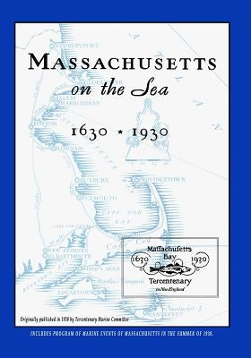 Massachusetts On The Sea 1630-1930 by Tercentenary Marine Committee