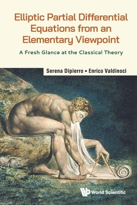 Elliptic Partial Differential Equations from an Elementary Viewpoint: A Fresh Glance at the Classical Theory by Dipierro, Serena