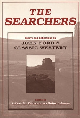 The Searchers: Essays and Reflections on John Ford's Classic Western by Eckstein, Arthur M.
