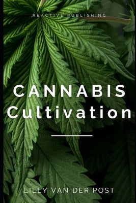 Cannabis Cultivation: Your Summer Guide to Mastering the Art of Growing Cannabis 2024 by Schwartz, Alice
