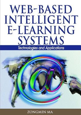 Web-Based Intelligent E-Learning Systems: Technologies and Applications by Ma, Zongmin