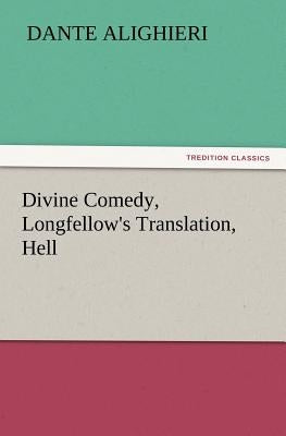 Divine Comedy, Longfellow's Translation, Hell by Dante Alighieri