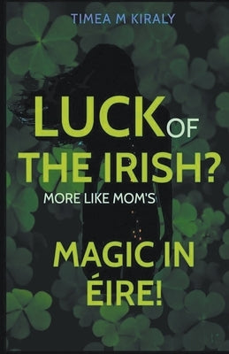 Luck of the Irish? by Kiraly, Timea M.