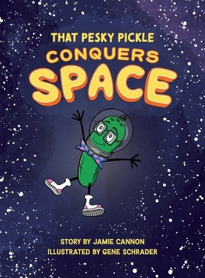 That Pesky Pickle Conquers Space by Cannon, Jamie