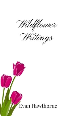 Wildflower Writings by Hawthorne, Evan