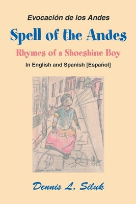 Spell of the Andes: Rhymes of a Shoeshine Boy by Siluk, Dennis L.