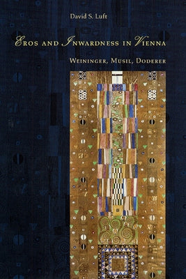 Eros and Inwardness in Vienna: Weininger, Musil, Doderer by Luft, David S.
