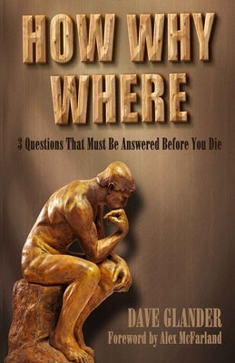 How Why Where: 3 Questions That Must Be Answered Before You Die by McFarland, Alex